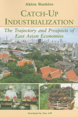 Catch-Up Industrialization: The Trajectory and Prospects of East Asian Economies