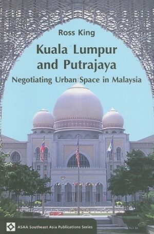 Kuala Lumpur and Putrajaya: Negotiating Urban Space in Malaysia