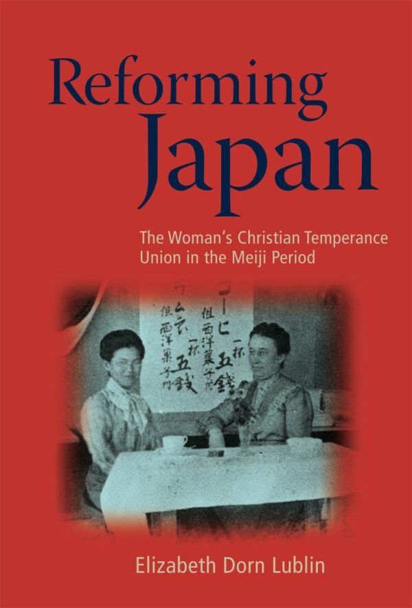 Reforming Japan: The Woman’s Christian Temperance Union in Meiji Japan