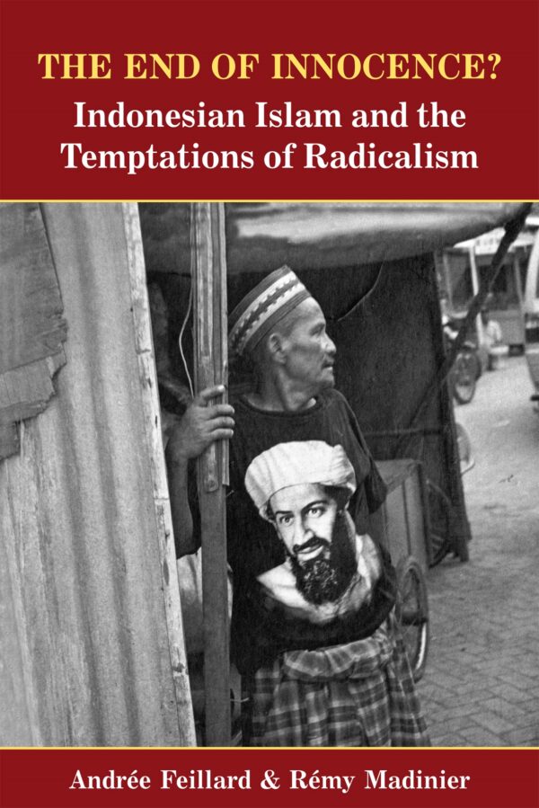 The End of Innocence? Indonesian Islam and the Temptation  of Radicalism