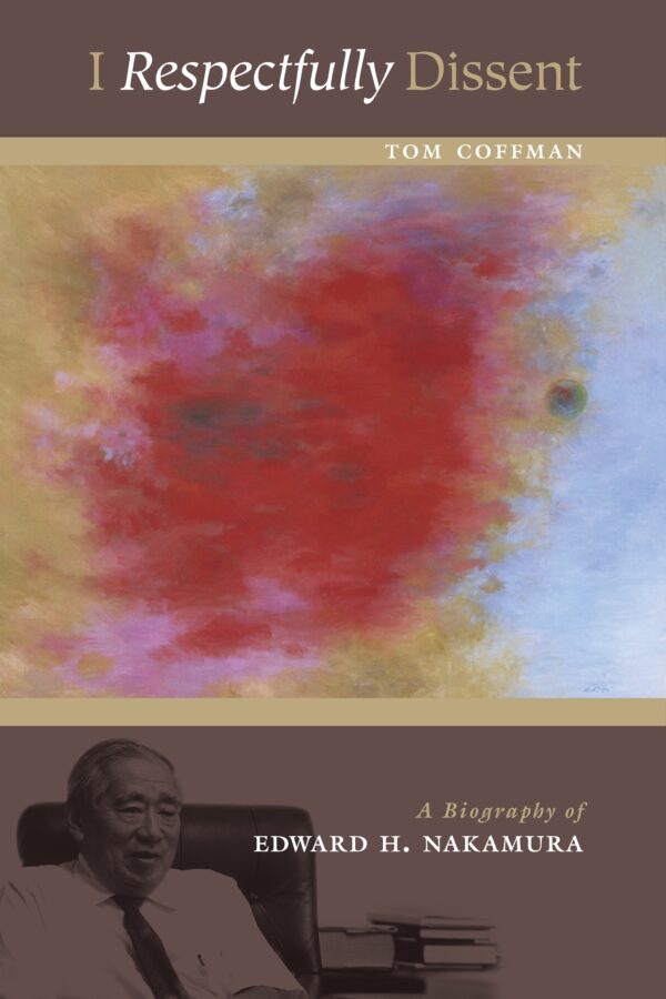 I Respectfully Dissent: A Biography of Edward H. Nakamura
