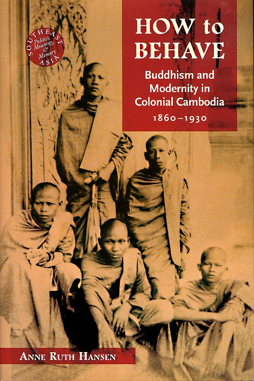 How to Behave: Buddhism and Modernity in Colonial Cambodia