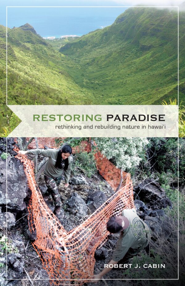 Restoring Paradise: Rethinking and Rebuilding Nature in Hawaii