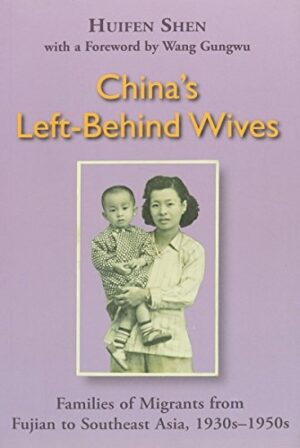 China's Left-Behind Wives: Families of Migrants from Fujian to Southeast Asia