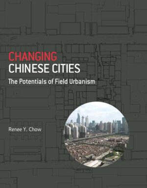 Changing Chinese Cities: The Potentials of Field Urbanism