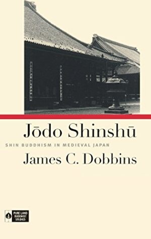 Jodo Shinshu: Shin Buddhism in Medieval Japan