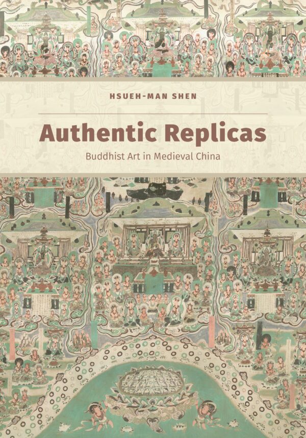 Authentic Replicas: Buddhist Art in Medieval China