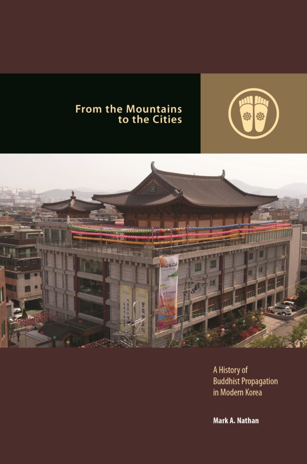 From the Mountains to the Cities: A History of Buddhist Propagation in Modern Korea