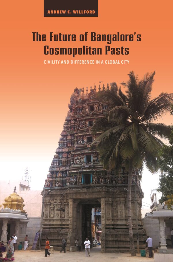 The Future of Bangalore’s Cosmopolitan Pasts: Civility and Difference in a Global City