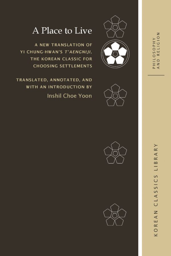 A Place to Live: A New Translation of Yi Chung-hwan’s T’aengniji