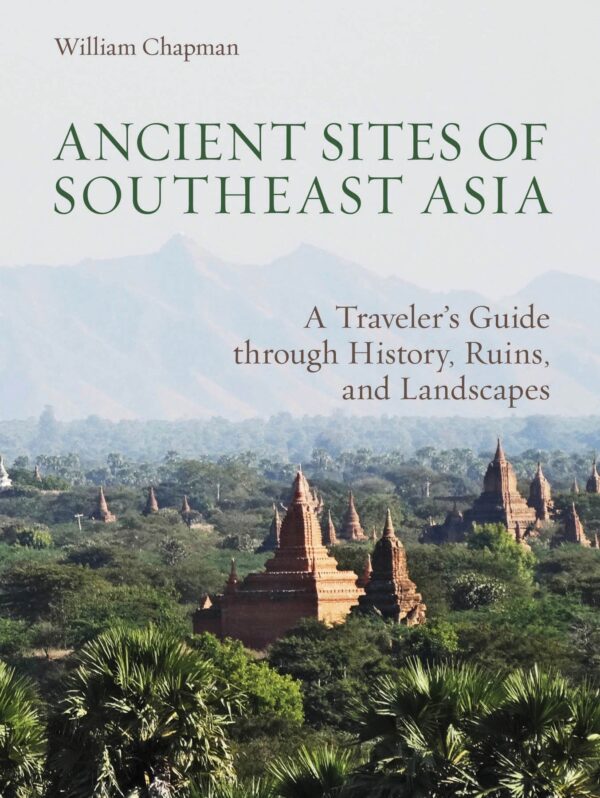 Ancient Sites of Southeast Asia: A Traveler’s Guide through History