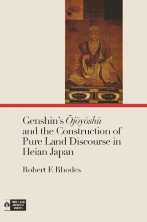 Genshin’s Ōjōyōshū and the Construction of Pure Land Discourse in Heian Japan