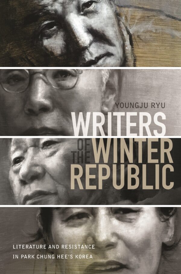 Writers of the Winter Republic: Literature and Resistance in Park Chung Hee’s Korea