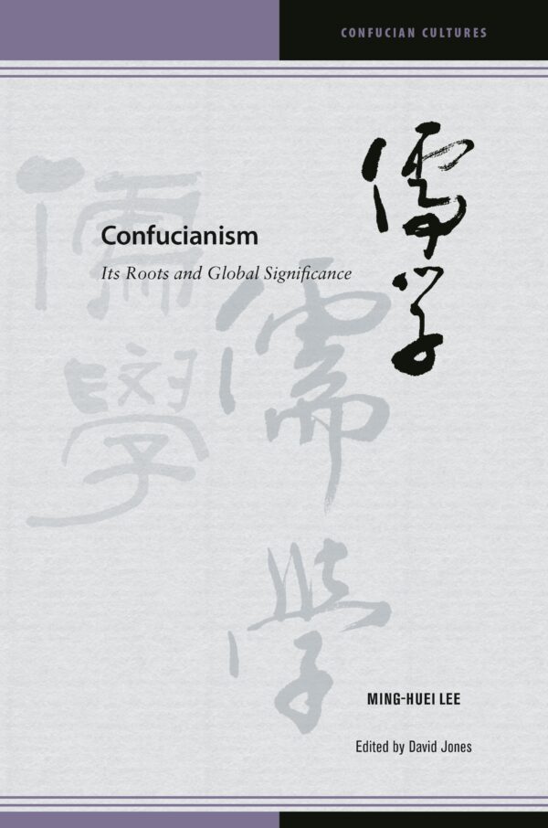 Confucianism: Its Roots and Global Significance
