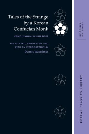 Tales of the Strange by a Korean Confucian Monk: Kŭmo sinhwa by Kim Sisŭp