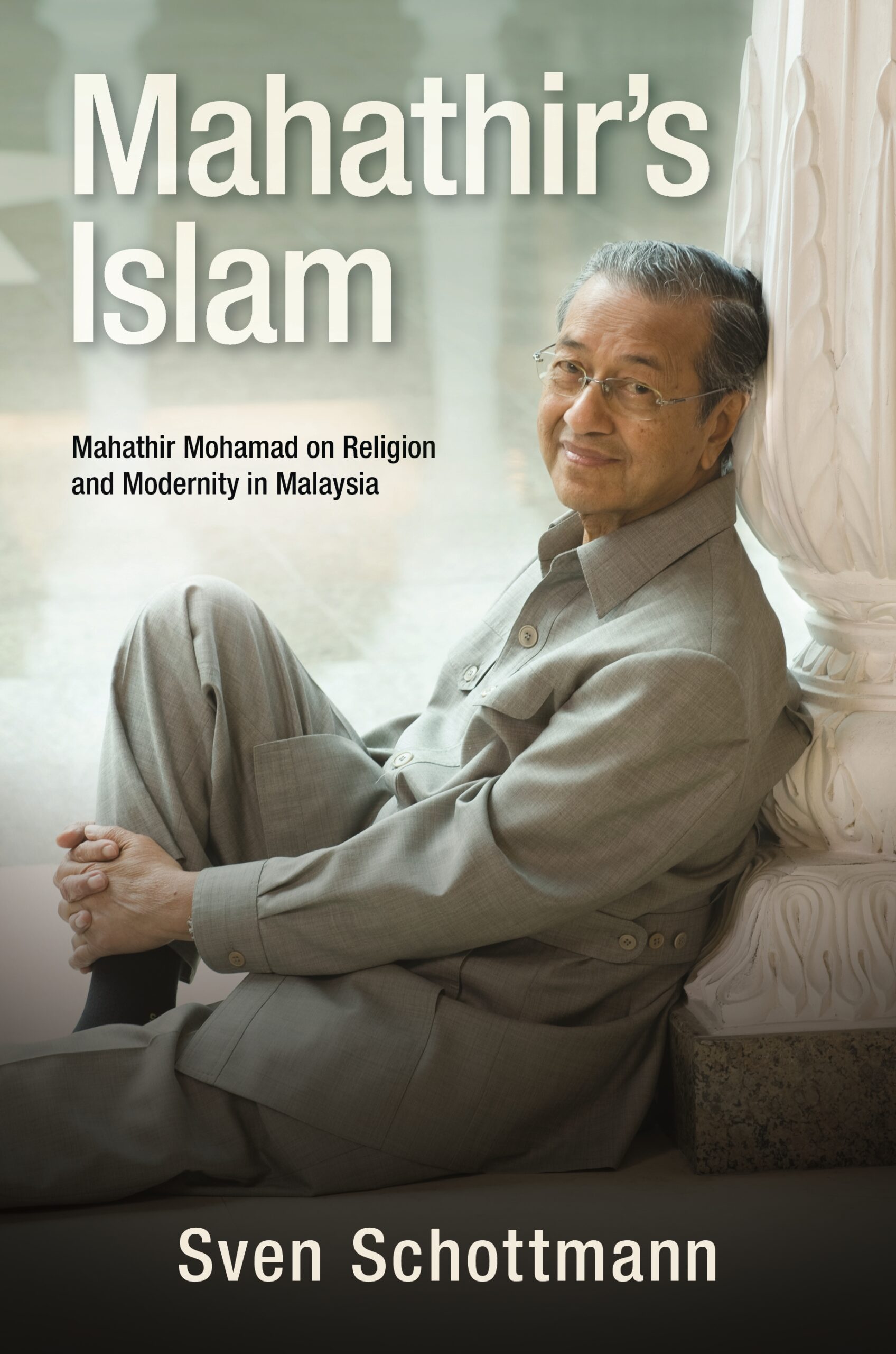 Mahathir’s Islam: Mahathir Mohamad on Religion and Modernity in Malaysia