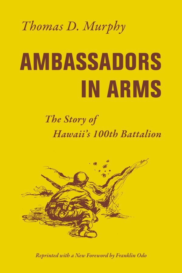 Ambassadors in Arms: The Story of Hawaii’s 100th Battalion