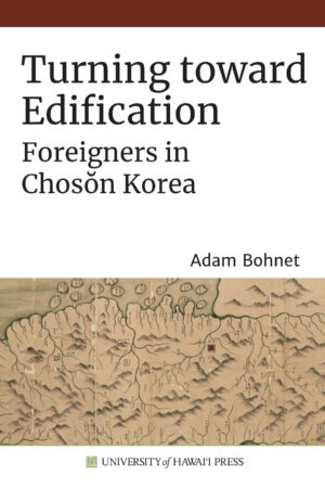 Turning toward Edification: Foreigners in Chosŏn Korea