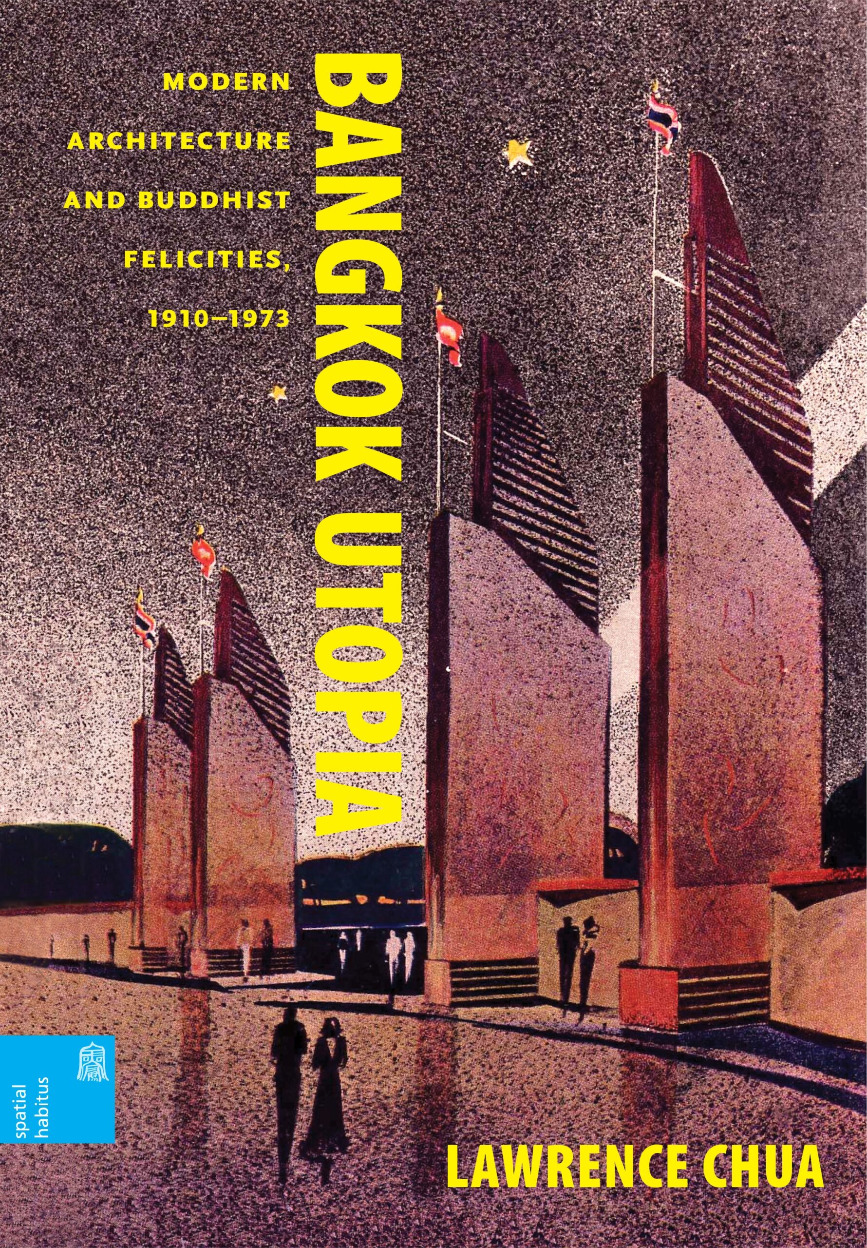 Bangkok Utopia: Modern Architecture and Buddhist Felicities, 1910–1973 – UH  Press