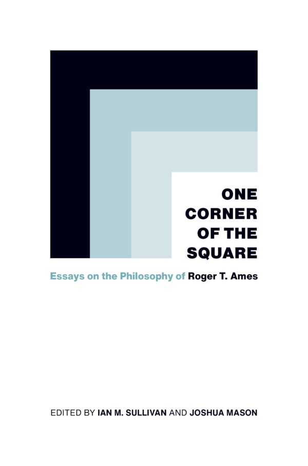 One Corner of the Square: Essays on the Philosophy of Roger T. Ames
