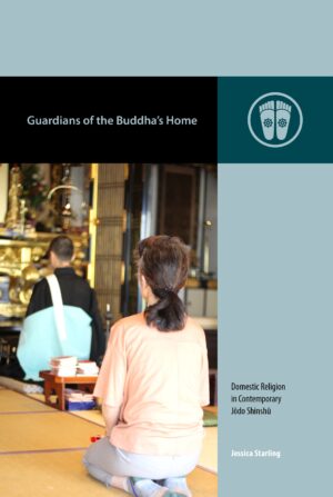 Guardians of the Buddha’s Home: Domestic Religion in Contemporary Jōdo Shinshū