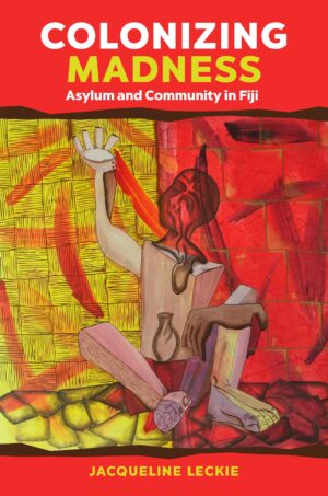 Colonizing Madness: Asylum and Community in Fiji