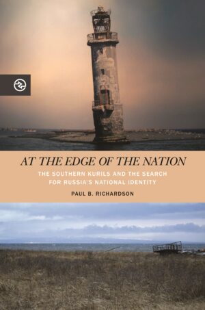 At the Edge of the Nation: The Southern Kurils and the Search for Russia’s National Identity