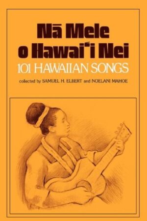 Nā Mele o Hawai‘i Nei: 101 Hawaiian Songs