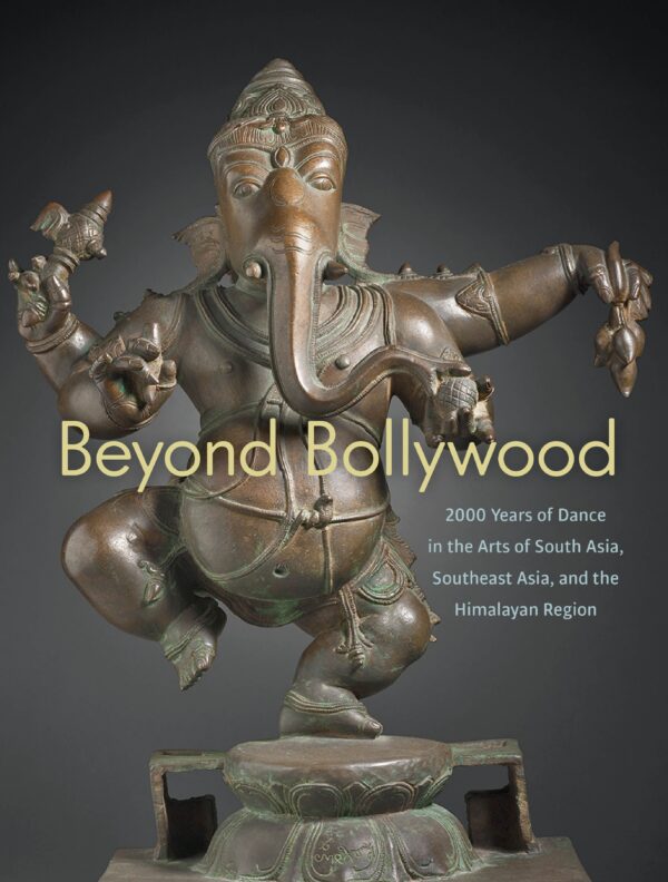 Beyond Bollywood: 2000 Years of Dance in the Arts of South Asia