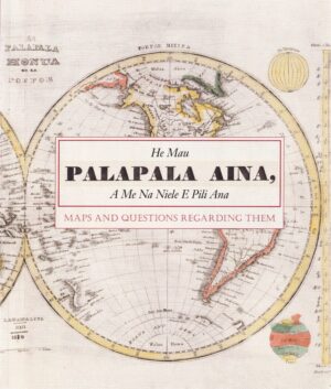 He Mau Palapala Aina: Maps and the Questions Regarding Them