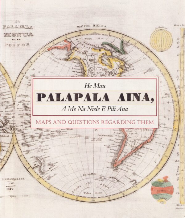 He Mau Palapala Aina: Maps and the Questions Regarding Them