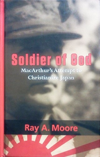 Soldier of God: MacArthur's Attempt to Christianize Japan