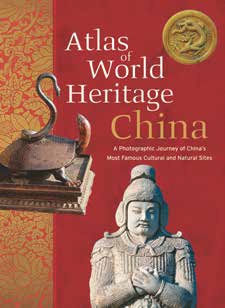 Atlas of World Heritage—China: A Photographic Journey of China’s Most Famous Cultural and Natural Sites