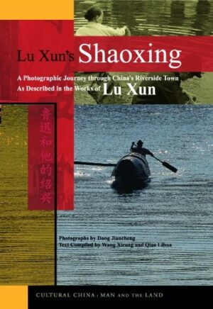 Lu Xun's Shaoxing: A Photographic Journey through China’s Riverside Town as Described in the Works of Lu Xun