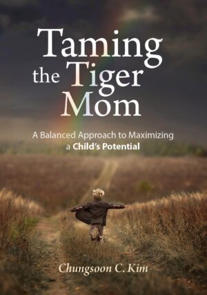Taming the Tiger Mom: A Balanced Approach to Maximizing a Child’s Potential