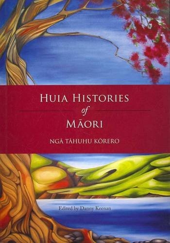 Huia Histories of Maori—Nga Tahuhu Korero