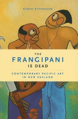 The Frangipani Is Dead: Contemporary Pacific Art in New Zealand