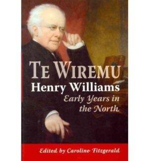 Te Wiremu—Henry Williams: Early Years in the North