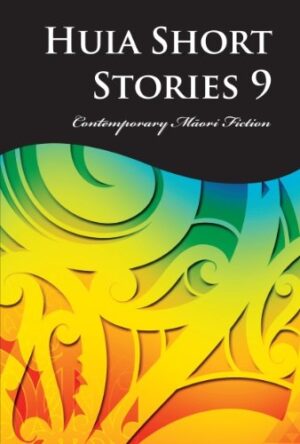 Huia Short Stories 9: Contemporary Maori Fiction