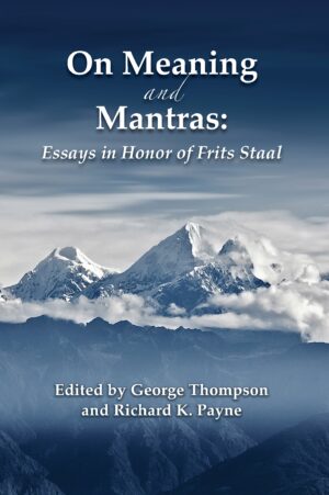 On Meaning and Mantras: Essays in Honor of Frits Staal