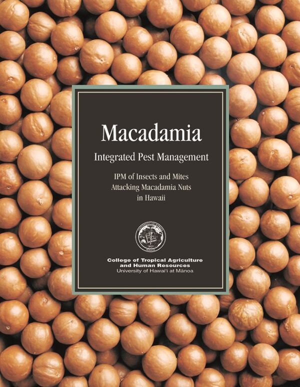 Macadamia Integrated Pest Management: IPM of Insects and Mites Attacking Macadamia Nuts in Hawaii