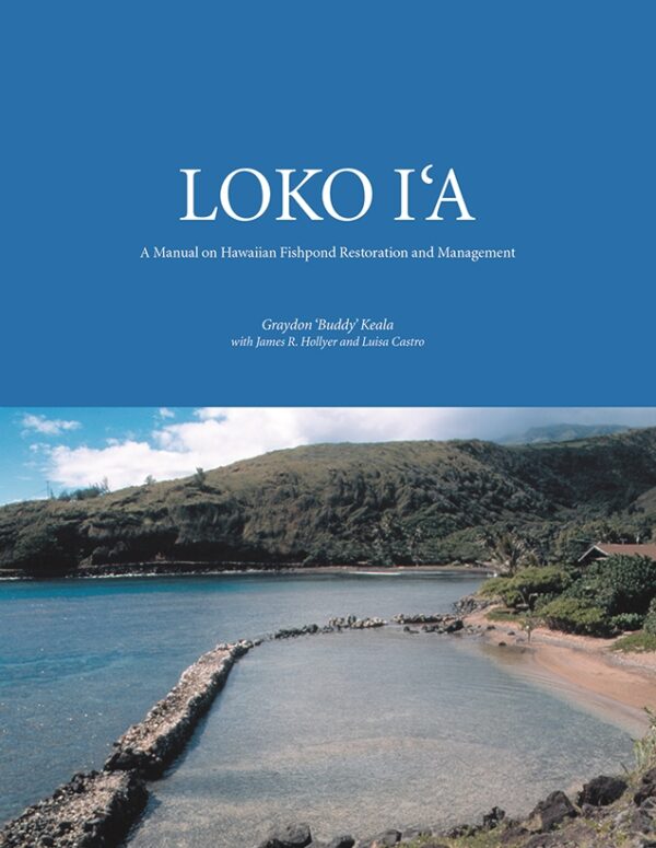 Loko Ia: A Manual on Hawaiian Fishpond Restoration and Management