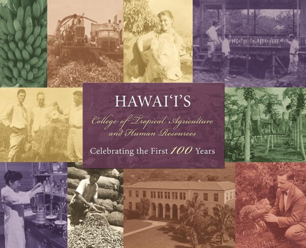 Hawaii's College of Tropical Agriculture and Human Resources: Celebrating the First 100 Years