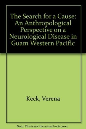 The Search for a Cause: An Anthropological Perspective on a Neurological Disease in Guam