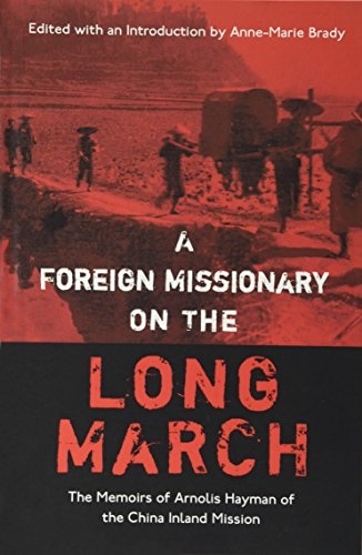 A Foreign Missionary on the Long March: The Unpublished Memoirs of Arnolis Hayman of the China Inland Mission