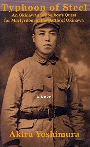 Typhoon of Steel: An Okinawan Schoolboy's Quest for Martyrdom in the Battle of Okinawa: A Novel