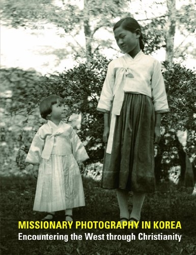 Missionary Photography in Korea: Encountering the West through Christianity