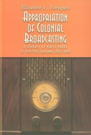 Appropriation of Colonial Broadcasting: A History of Early Radio in the Philippines
