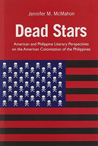 Dead Stars: American and Philippine Literary Perspectives on the American Colonization of the Philippines