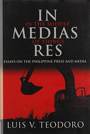 In Medias Res: Essays on the Philippine Press and Media